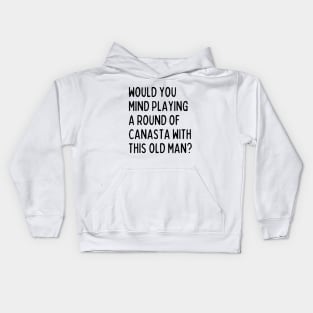 Would you mind playing canasta with this old man? Kids Hoodie